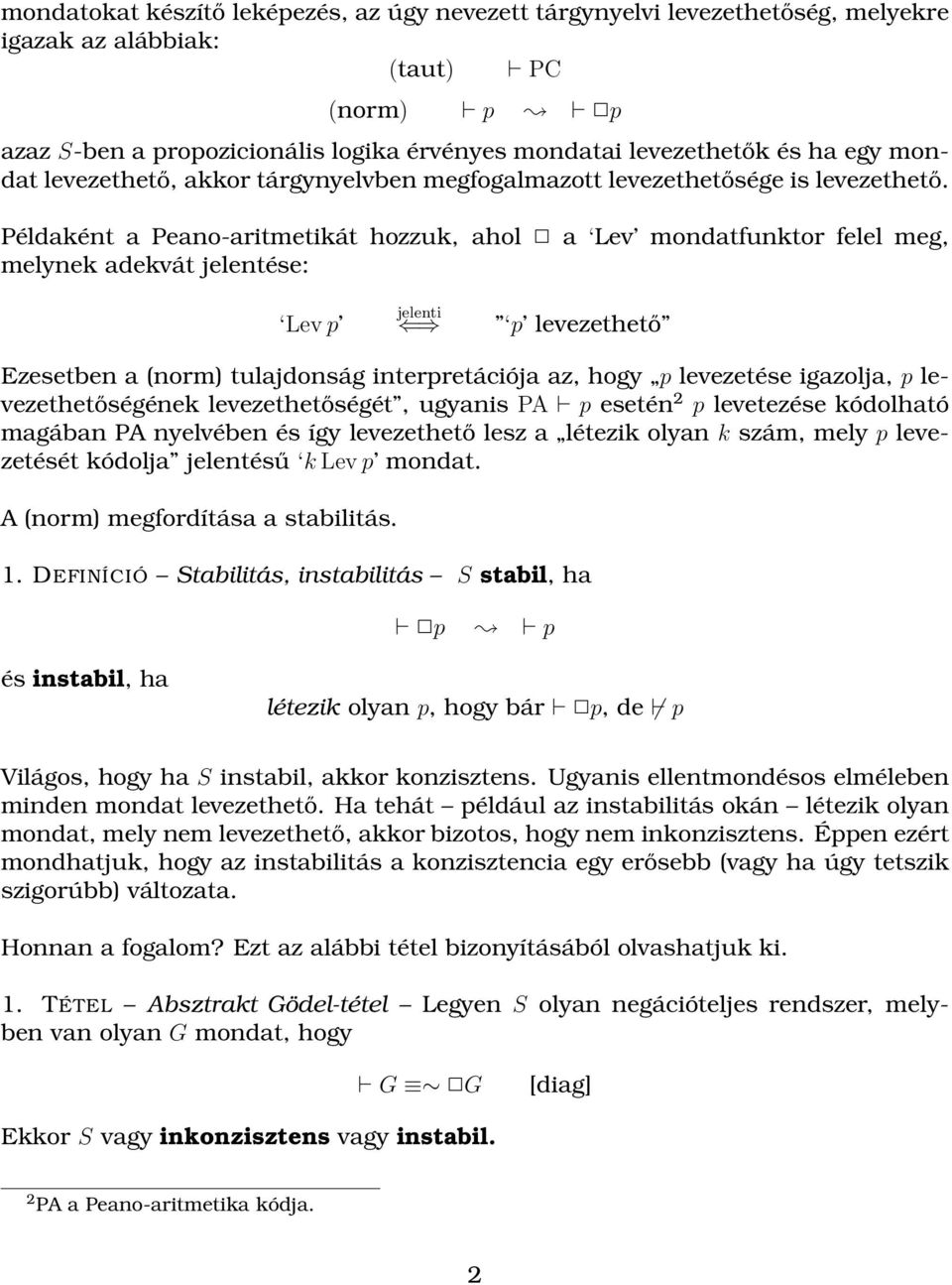 Példaként a Peano-aritmetikát hozzuk, ahol a Lev mondatfunktor felel meg, melynek adekvát jelentése: Lev p jelenti p levezethető Ezesetben a (norm) tulajdonság interpretációja az, hogy p levezetése