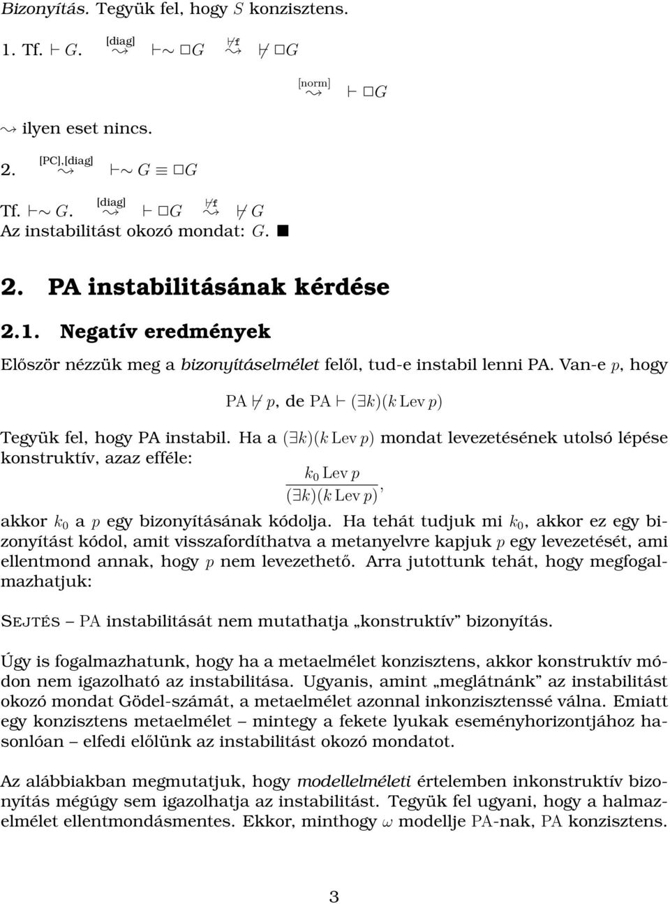 Ha a ( k)(k Lev p) mondat levezetésének utolsó lépése konstruktív, azaz efféle: k 0 Lev p ( k)(k Lev p), akkor k 0 a p egy bizonyításának kódolja.