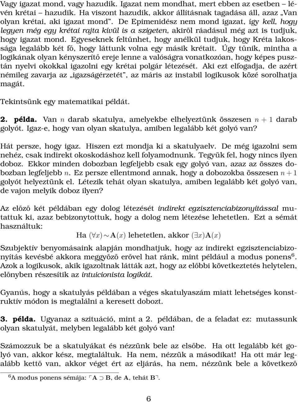 Egyeseknek feltűnhet, hogy anélkül tudjuk, hogy Kréta lakossága legalább két fő, hogy láttunk volna egy másik krétait.