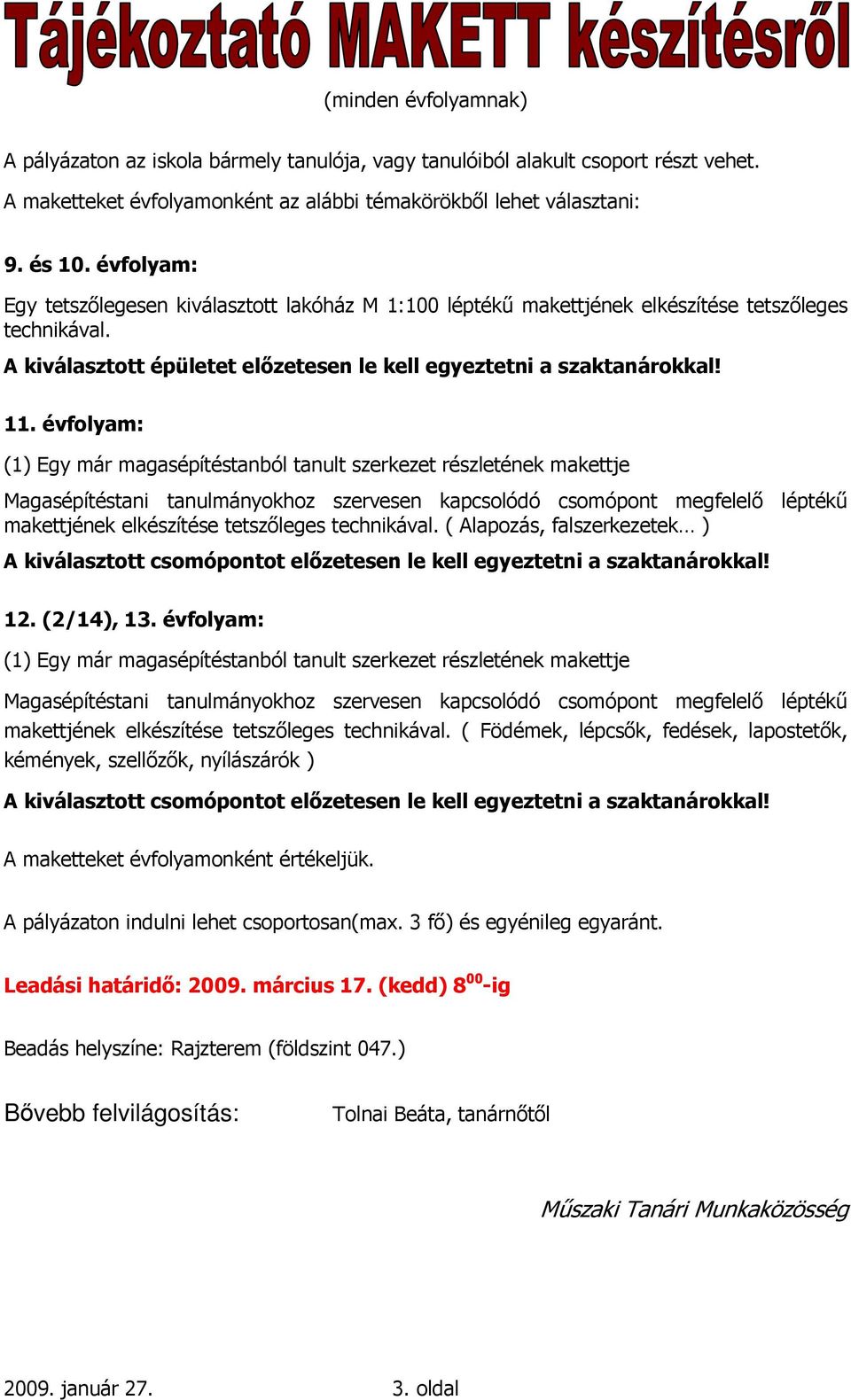 évfolyam: (1) Egy már magasépítéstanból tanult szerkezet részletének makettje Magasépítéstani tanulmányokhoz szervesen kapcsolódó csomópont megfelelı léptékő makettjének elkészítése tetszıleges