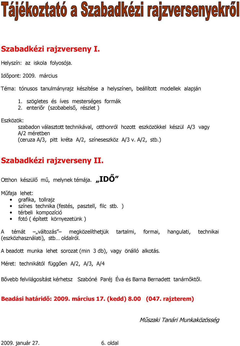 enteriır (szobabelsı, részlet ) Eszközök: szabadon választott technikával, otthonról hozott eszközökkel készül A/3 vagy A/2 méretben (ceruza A/3, pitt kréta A/2, színeseszköz A/3 v. A/2, stb.