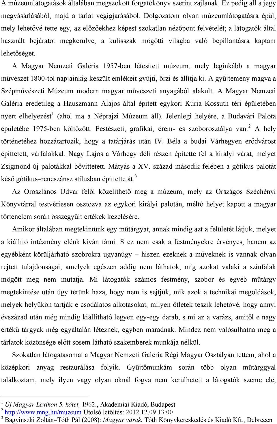 bepillantásra kaptam lehetőséget. A Magyar Nemzeti Galéria 1957-ben létesített múzeum, mely leginkább a magyar művészet 1800-tól napjainkig készült emlékeit gyűjti, őrzi és állítja ki.