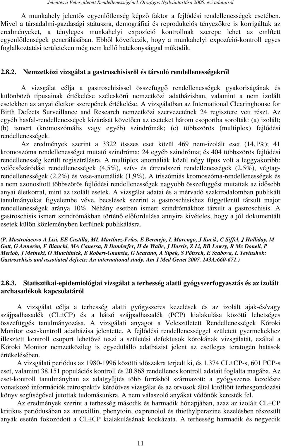 generálásában. Ebből következik, hogy a munkahelyi expozíció-kontroll egyes foglalkoztatási területeken még nem kellő hatékonysággal működik. 2.