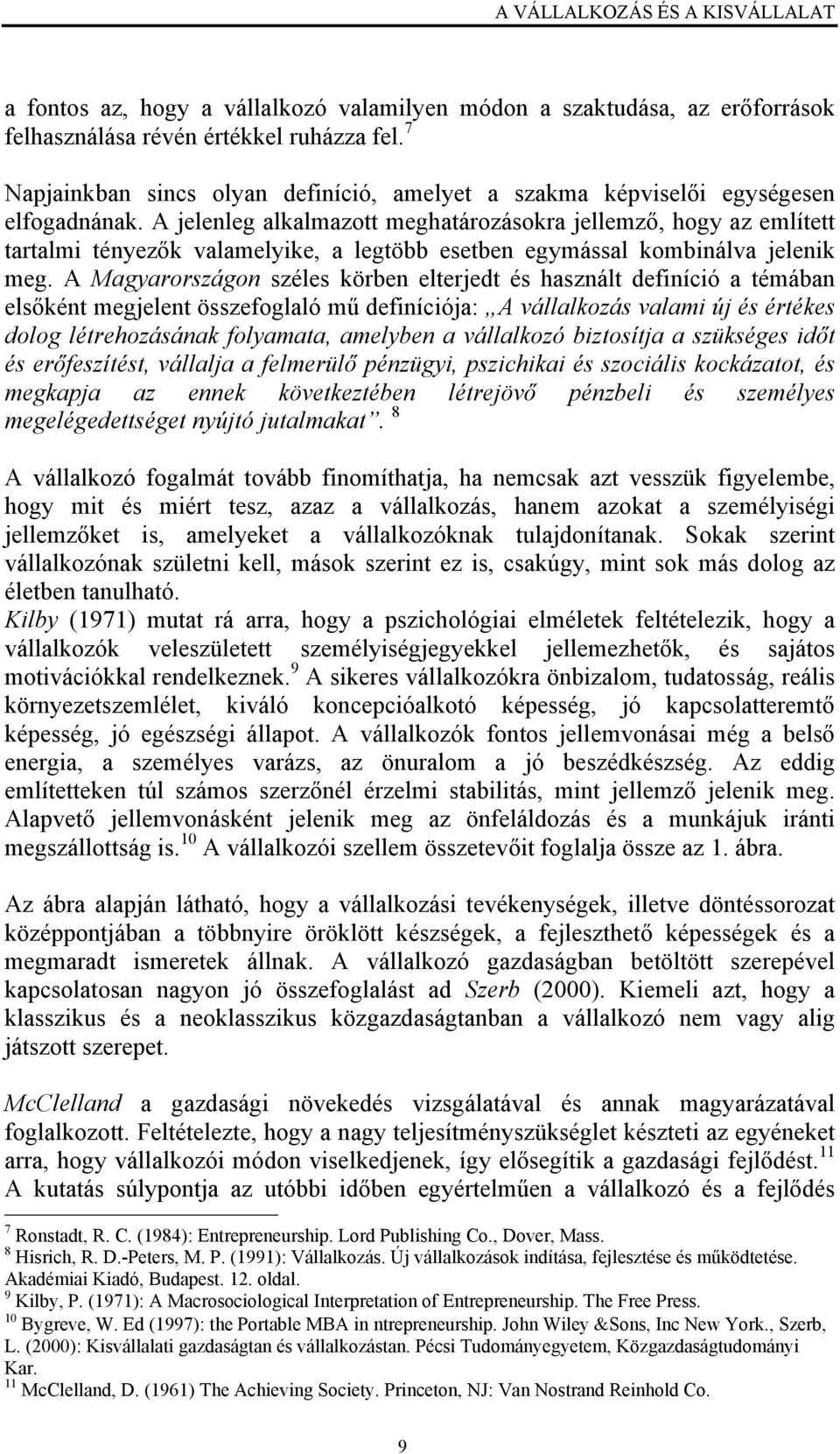 A jelenleg alkalmazott meghatározásokra jellemző, hogy az említett tartalmi tényezők valamelyike, a legtöbb esetben egymással kombinálva jelenik meg.