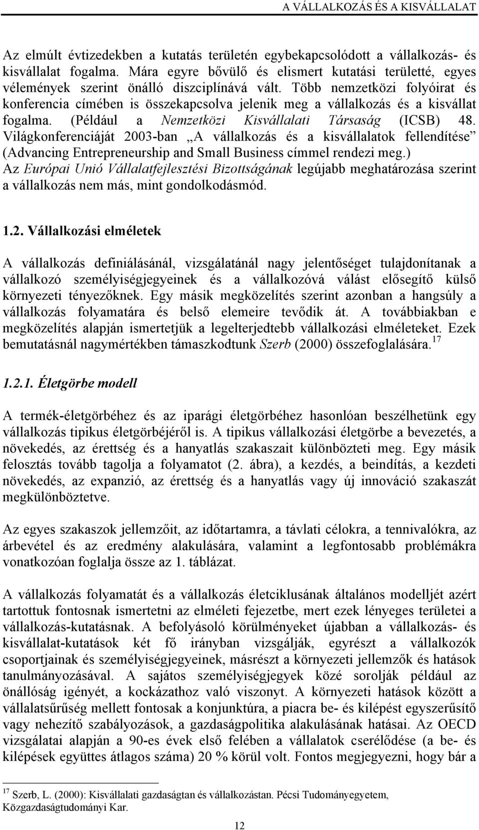 Több nemzetközi folyóirat és konferencia címében is összekapcsolva jelenik meg a vállalkozás és a kisvállat fogalma. (Például a Nemzetközi Kisvállalati Társaság (ICSB) 48.