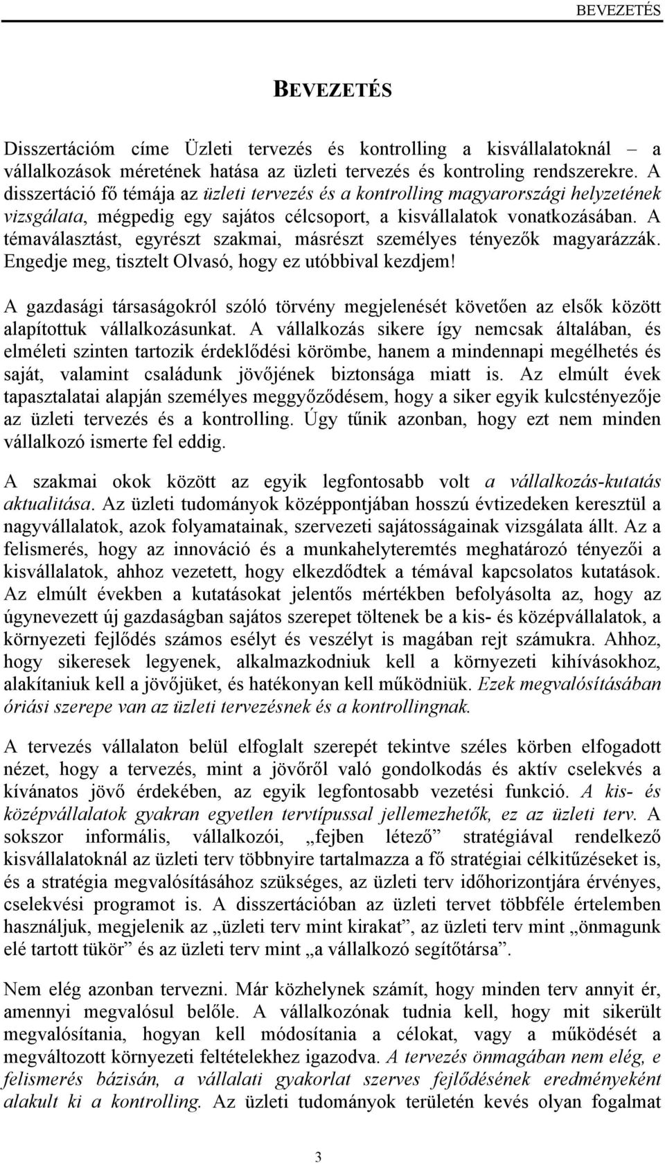 A témaválasztást, egyrészt szakmai, másrészt személyes tényezők magyarázzák. Engedje meg, tisztelt Olvasó, hogy ez utóbbival kezdjem!