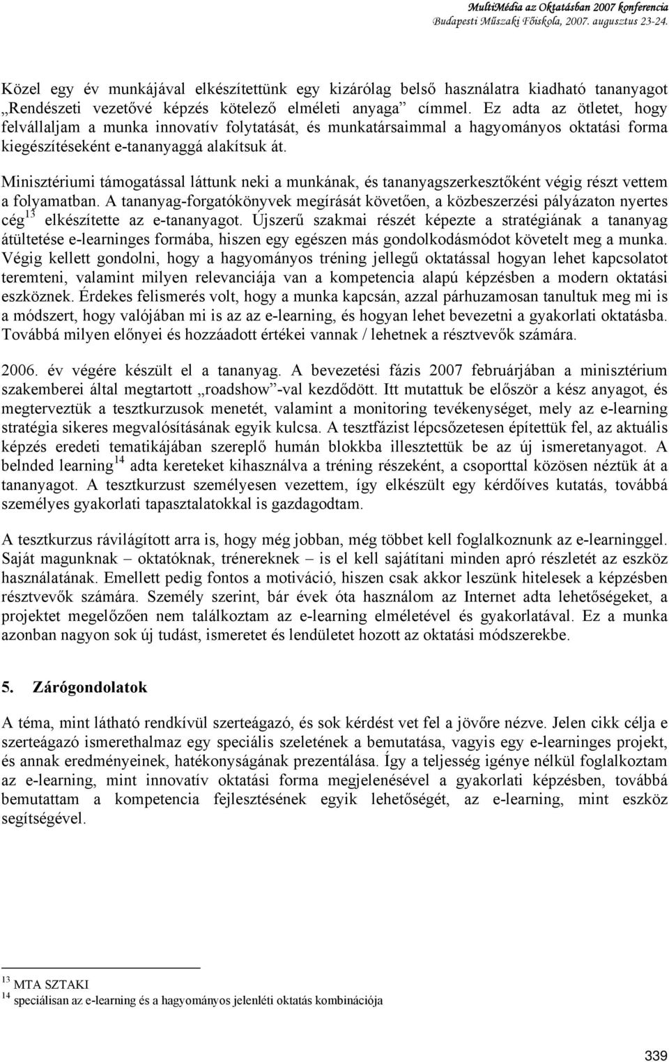 Minisztériumi támogatással láttunk neki a munkának, és tananyagszerkesztőként végig részt vettem a folyamatban.