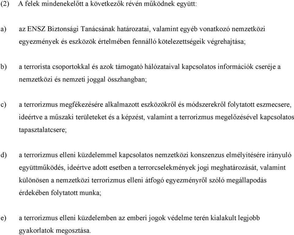 alkalmazott eszközökről és módszerekről folytatott eszmecsere, ideértve a műszaki területeket és a képzést, valamint a terrorizmus megelőzésével kapcsolatos tapasztalatcsere; d) a terrorizmus elleni