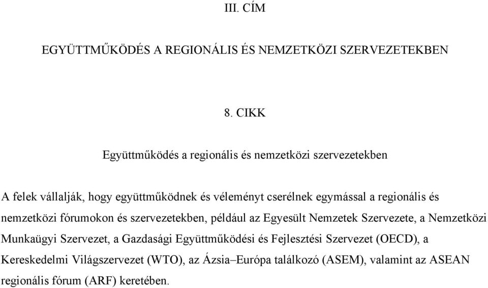 egymással a regionális és nemzetközi fórumokon és szervezetekben, például az Egyesült Nemzetek Szervezete, a Nemzetközi