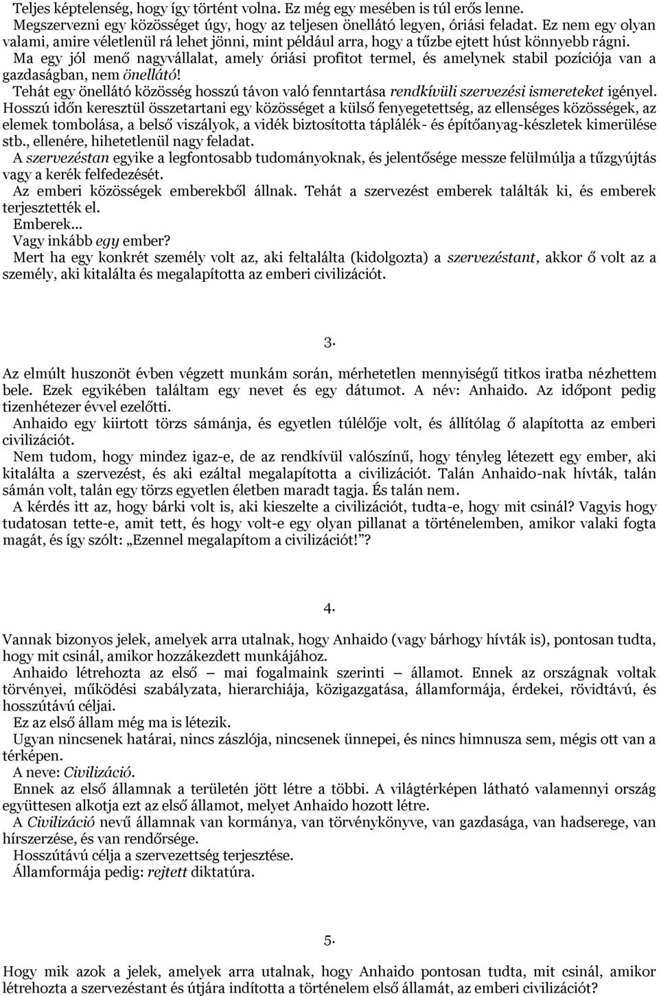 Ma egy jól menő nagyvállalat, amely óriási profitot termel, és amelynek stabil pozíciója van a gazdaságban, nem önellátó!