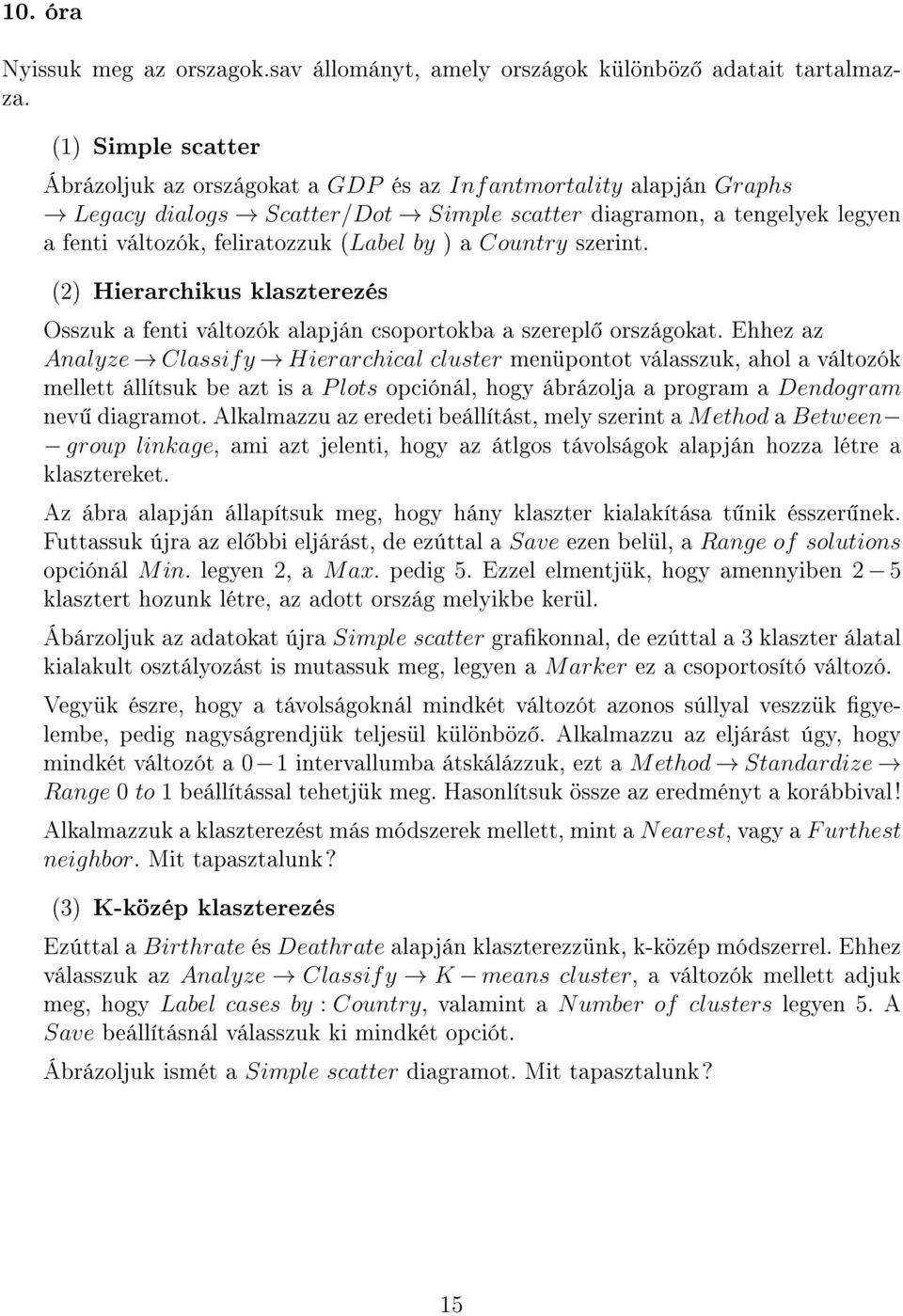 by ) a Country szerint. (2) Hierarchikus klaszterezés Osszuk a fenti változók alapján csoportokba a szerepl országokat.