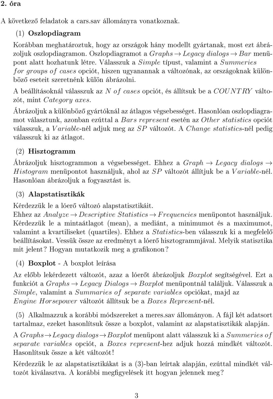 Válasszuk a Simple típust, valamint a Summeries f or groups of cases opciót, hiszen ugyanannak a változónak, az országoknak különböz eseteit szeretnénk külön ábrázolni.