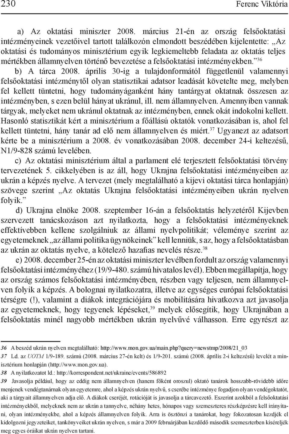 teljes mértékben államnyelven történő bevezetése a felsőoktatási intézményekben. 36 b) A tárca 2008.