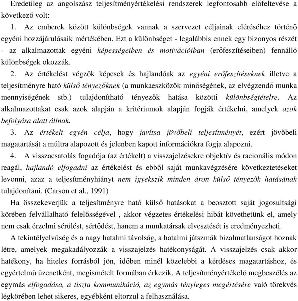 Ezt a különbséget - legalábbis ennek egy bizonyos részét - az alkalmazottak egyéni képességeiben és motivációiban (erıfeszítéseiben) fennálló különbségek okozzák. 2.