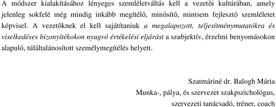 A vezetıknek el kell sajátítaniuk a megalapozott, teljesítménymutatókra és viselkedéses bizonyítékokon nyugvó értékelési