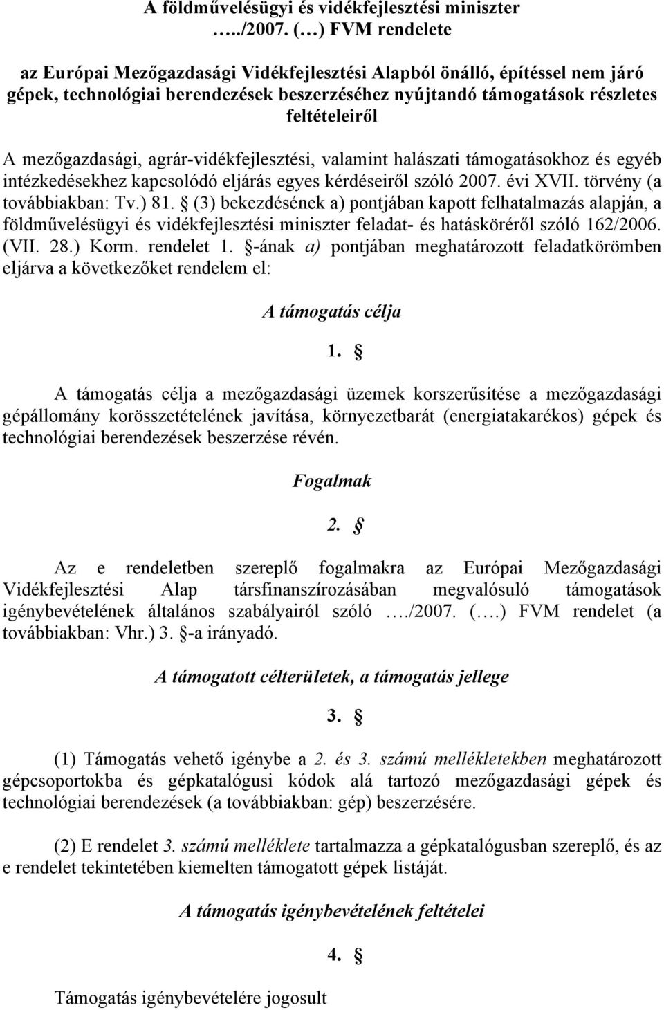 mezőgazdasági, agrár-vidékfejlesztési, valamint halászati támogatásokhoz és egyéb intézkedésekhez kapcsolódó eljárás egyes kérdéseiről szóló 2007. évi XVII. törvény (a továbbiakban: Tv.) 81.