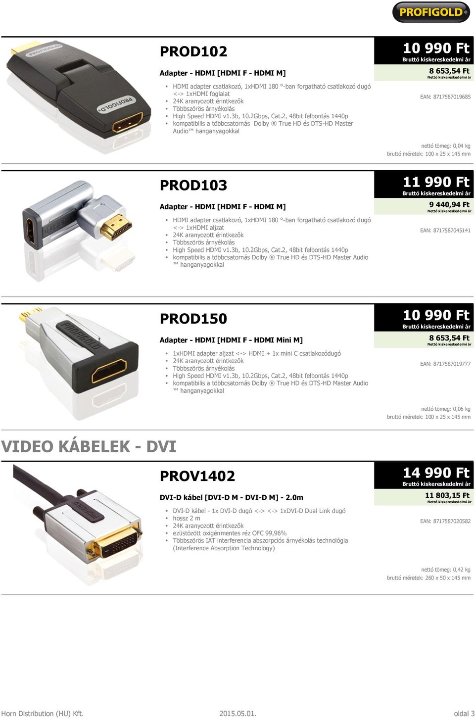 mm PROD103 Adapter - HDMI [HDMI F - HDMI M] HDMI adapter csatlakozó, 1xHDMI 180 -ban forgatható csatlakozó dugó <-> 1xHDMI aljzat High Speed HDMI v1.3b, 10.2Gbps, Cat.