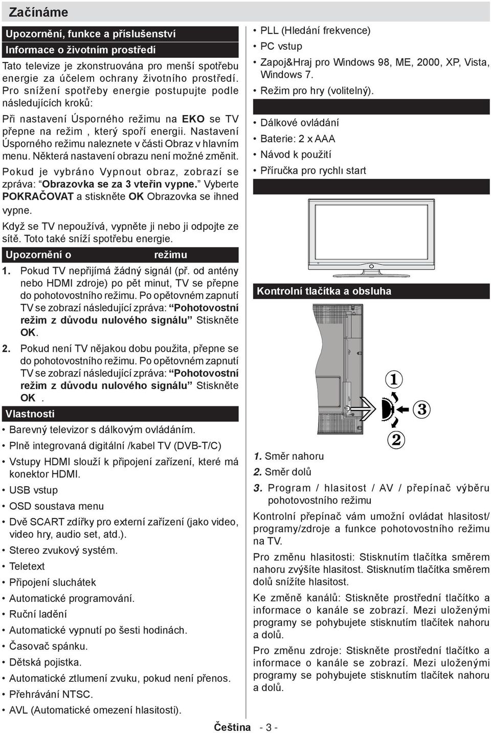 Nastavení Úsporného režimu naleznete v části Obraz v hlavním menu. Některá nastavení obrazu není možné změnit. Pokud je vybráno Vypnout obraz, zobrazí se zpráva: Obrazovka se za 3 vteřin vypne.