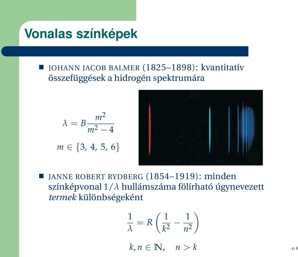 JANNE ROBERT RYDBERG (1854 1919): minden színképvonal 1/λ hullámszáma