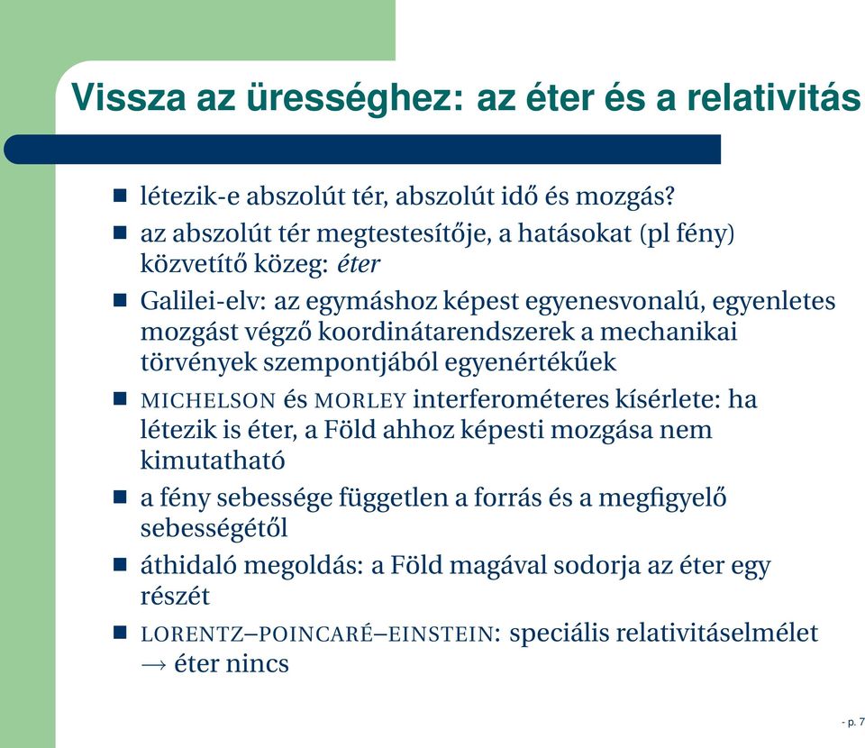 koordinátarendszerek a mechanikai törvények szempontjából egyenértékűek MICHELSON és MORLEY interferométeres kísérlete: ha létezik is éter, a Föld ahhoz