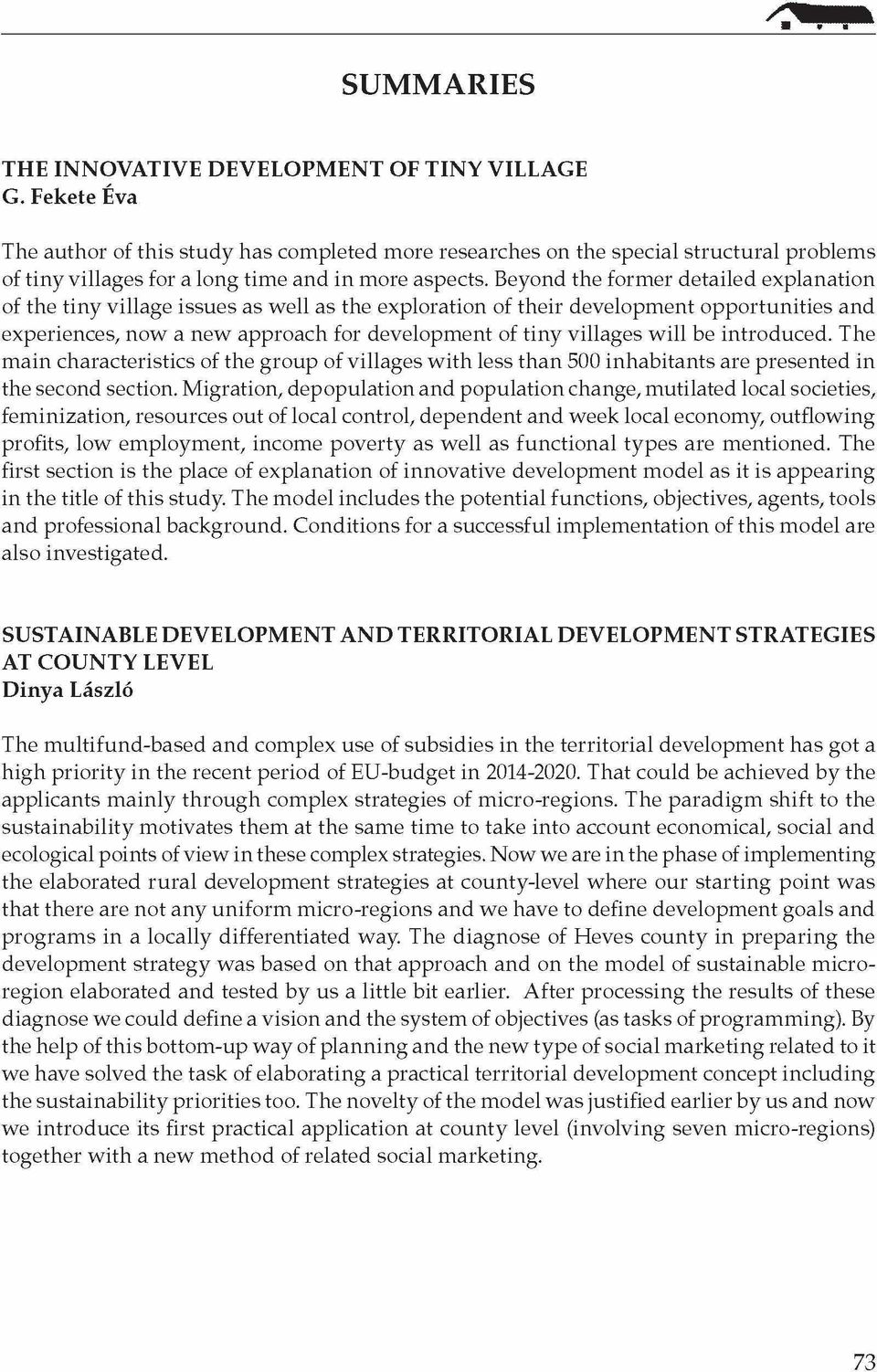 Beyond the former detailed explanation of the tiny village issues as well as the exploration of their development opportunities and experiences, now a new approach for development of tiny villages