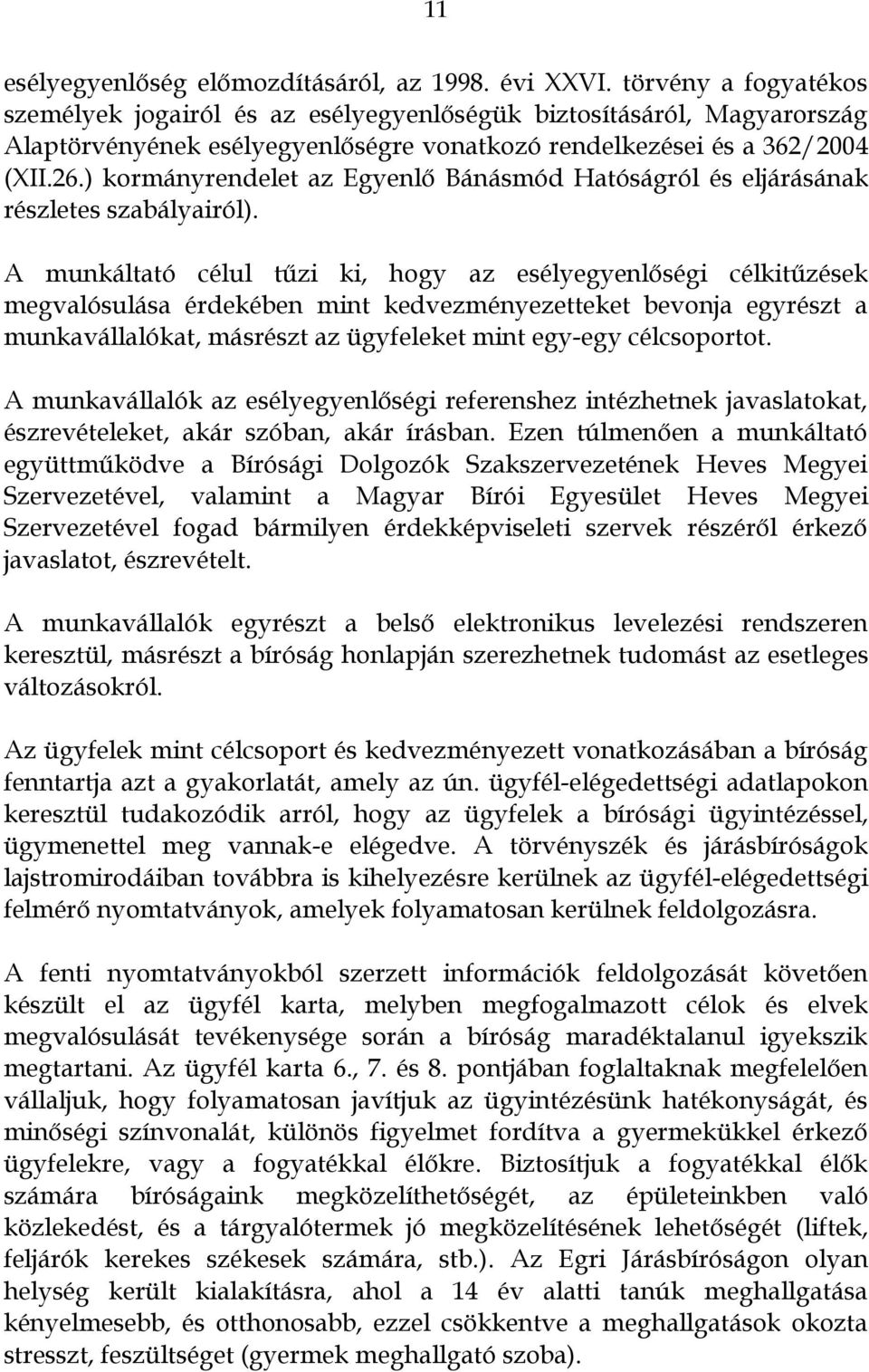 ) kormányrendelet az Egyenlő Bánásmód Hatóságról és eljárásának részletes szabályairól).