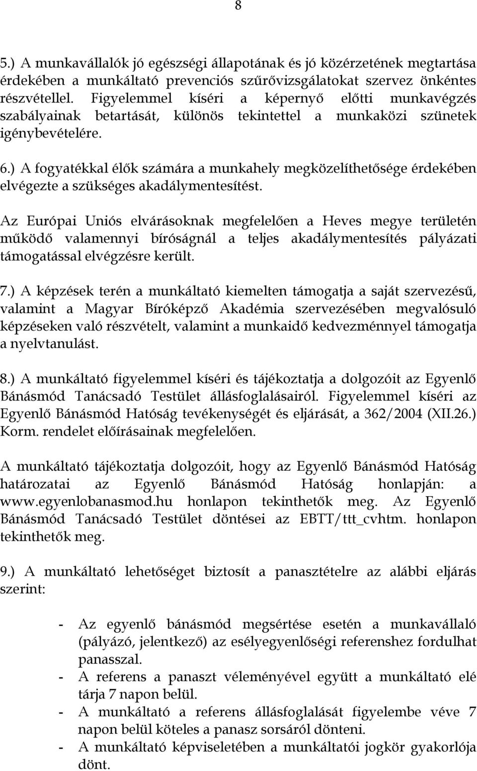 ) A fogyatékkal élők számára a munkahely megközelíthetősége érdekében elvégezte a szükséges akadálymentesítést.