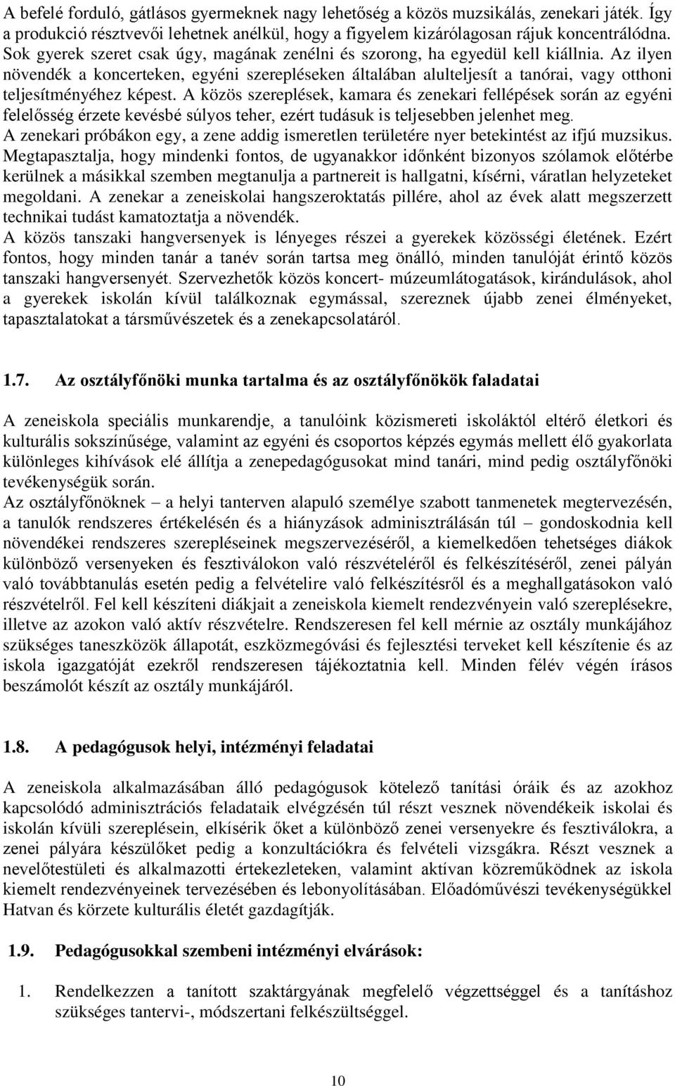 Az ilyen növendék a koncerteken, egyéni szerepléseken általában alulteljesít a tanórai, vagy otthoni teljesítményéhez képest.