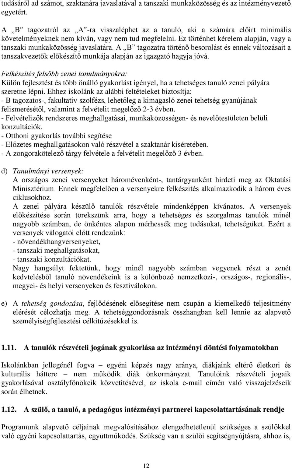 Ez történhet kérelem alapján, vagy a tanszaki munkaközösség javaslatára. A B tagozatra történ besorolást és ennek változásait a tanszakvezet k el készít munkája alapján az igazgató hagyja jóvá.