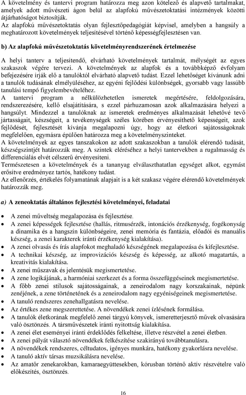 b) Az alapfokú m vészetoktatás követelményrendszerének értelmezése A helyi tanterv a teljesítend, elvárható követelmények tartalmát, mélységét az egyes szakaszok végére tervezi.