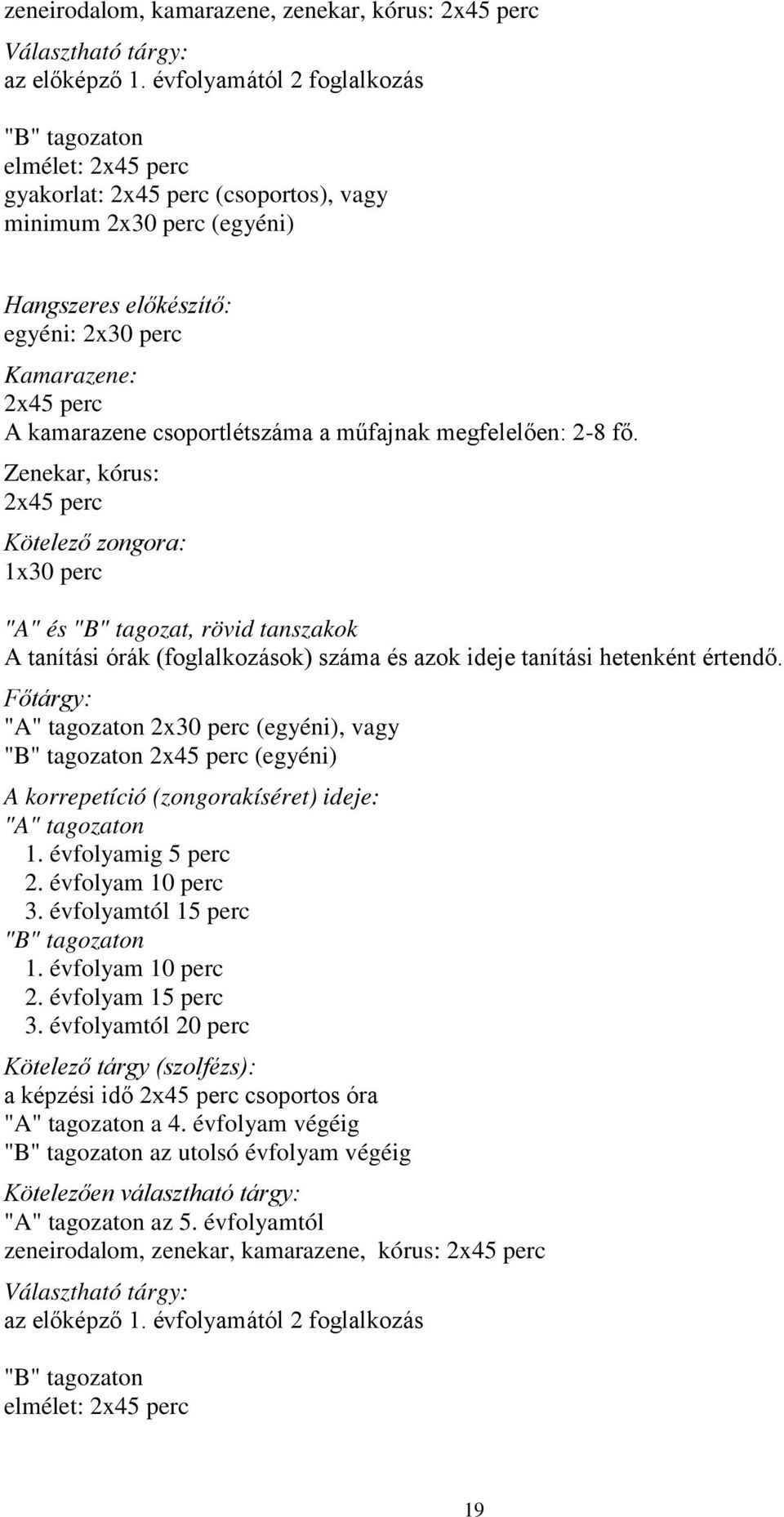 kamarazene csoportlétszáma a műfajnak megfelel en: 2-8 f.