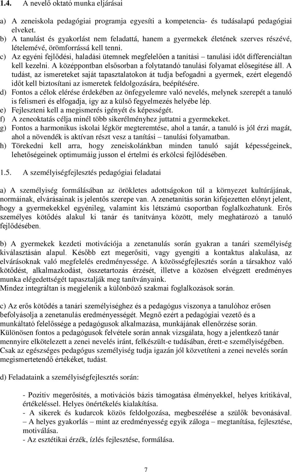 c) Az egyéni fejl dési, haladási ütemnek megfelel en a tanítási tanulási id t differenciáltan kell kezelni. A középpontban els sorban a folytatandó tanulási folyamat el segítése áll.