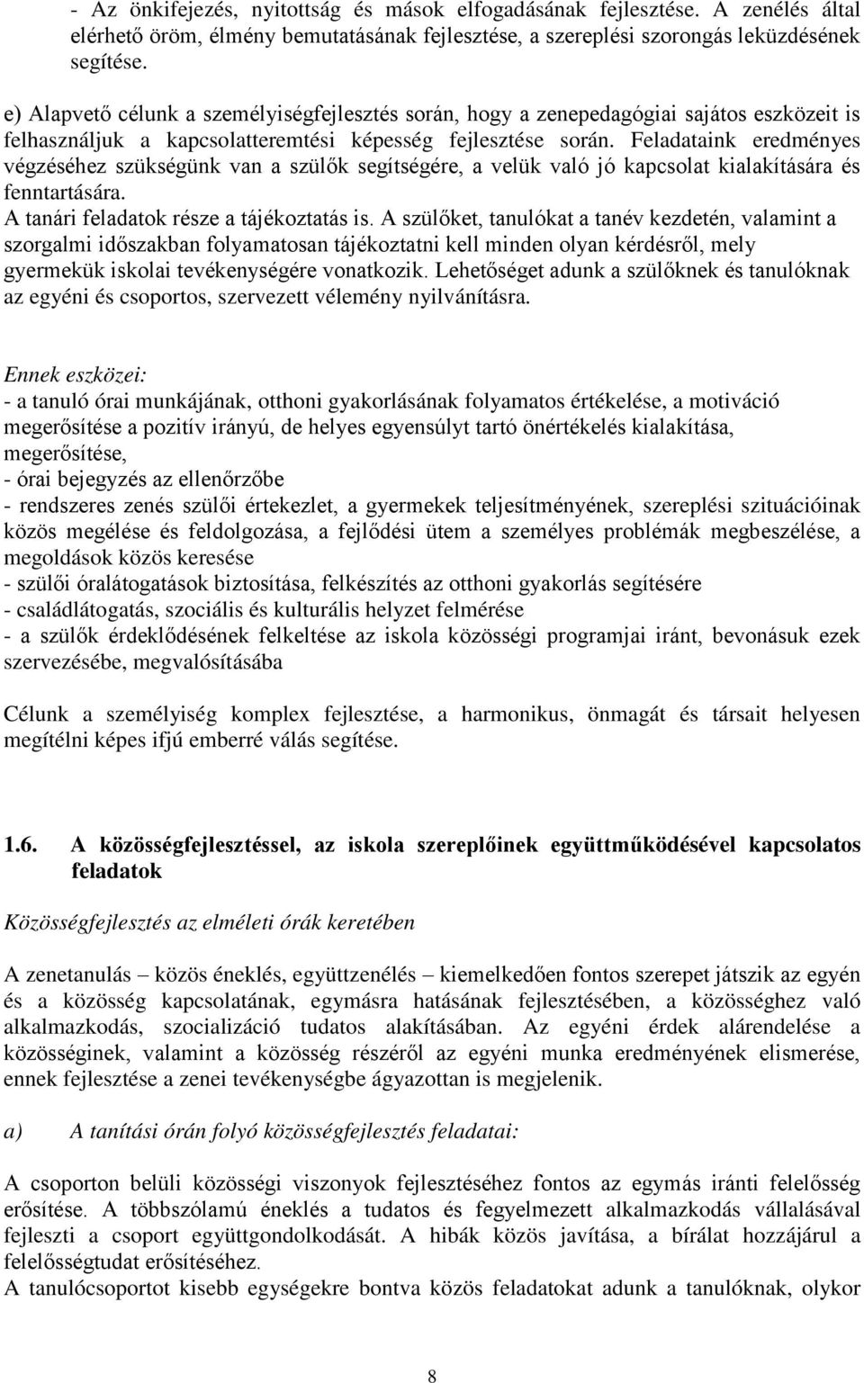 Feladataink eredményes végzéséhez szükségünk van a szül k segítségére, a velük való jó kapcsolat kialakítására és fenntartására. A tanári feladatok része a tájékoztatás is.