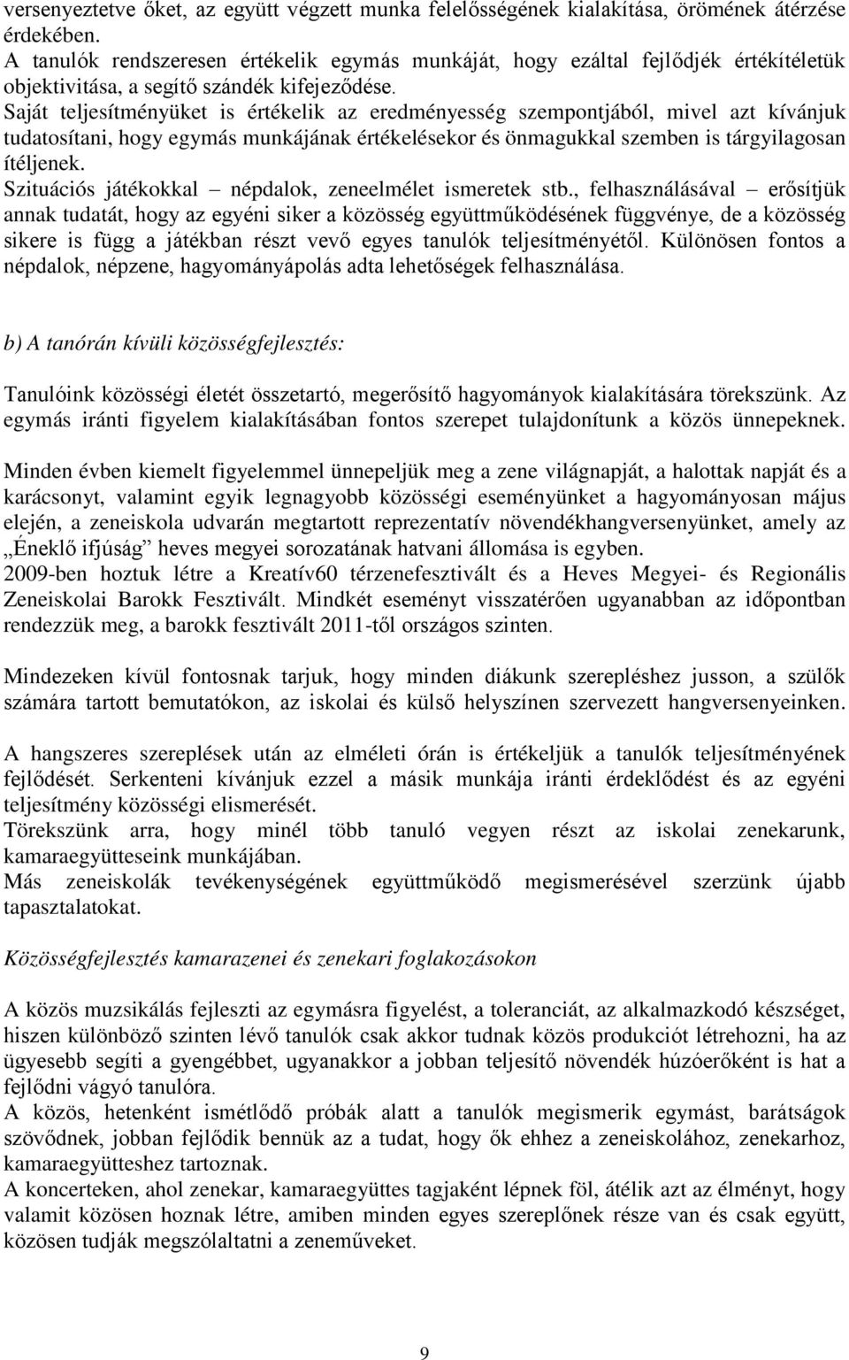 Saját teljesítményüket is értékelik az eredményesség szempontjából, mivel azt kívánjuk tudatosítani, hogy egymás munkájának értékelésekor és önmagukkal szemben is tárgyilagosan ítéljenek.