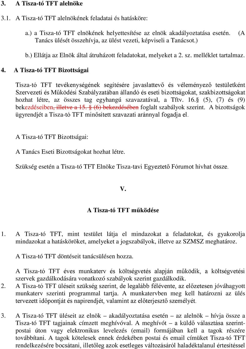 A Tisza-tó TFT Bizottságai Tisza-tó TFT tevékenységének segítésére javaslattevő és véleményező testületként Szervezeti és Működési Szabályzatában állandó és eseti bizottságokat, szakbizottságokat