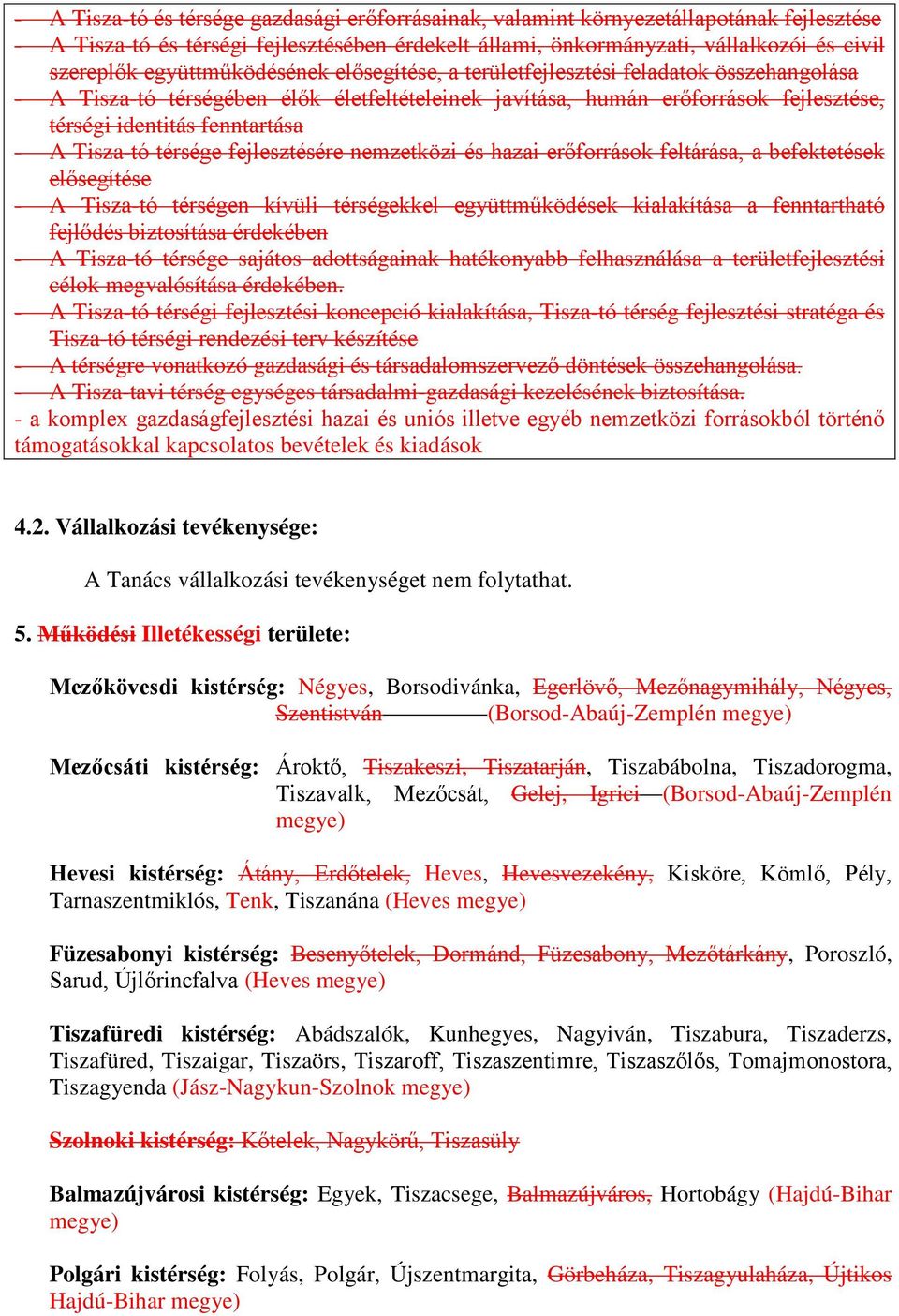 Tisza-tó térsége fejlesztésére nemzetközi és hazai erőforrások feltárása, a befektetések elősegítése - A Tisza-tó térségen kívüli térségekkel együttműködések kialakítása a fenntartható fejlődés