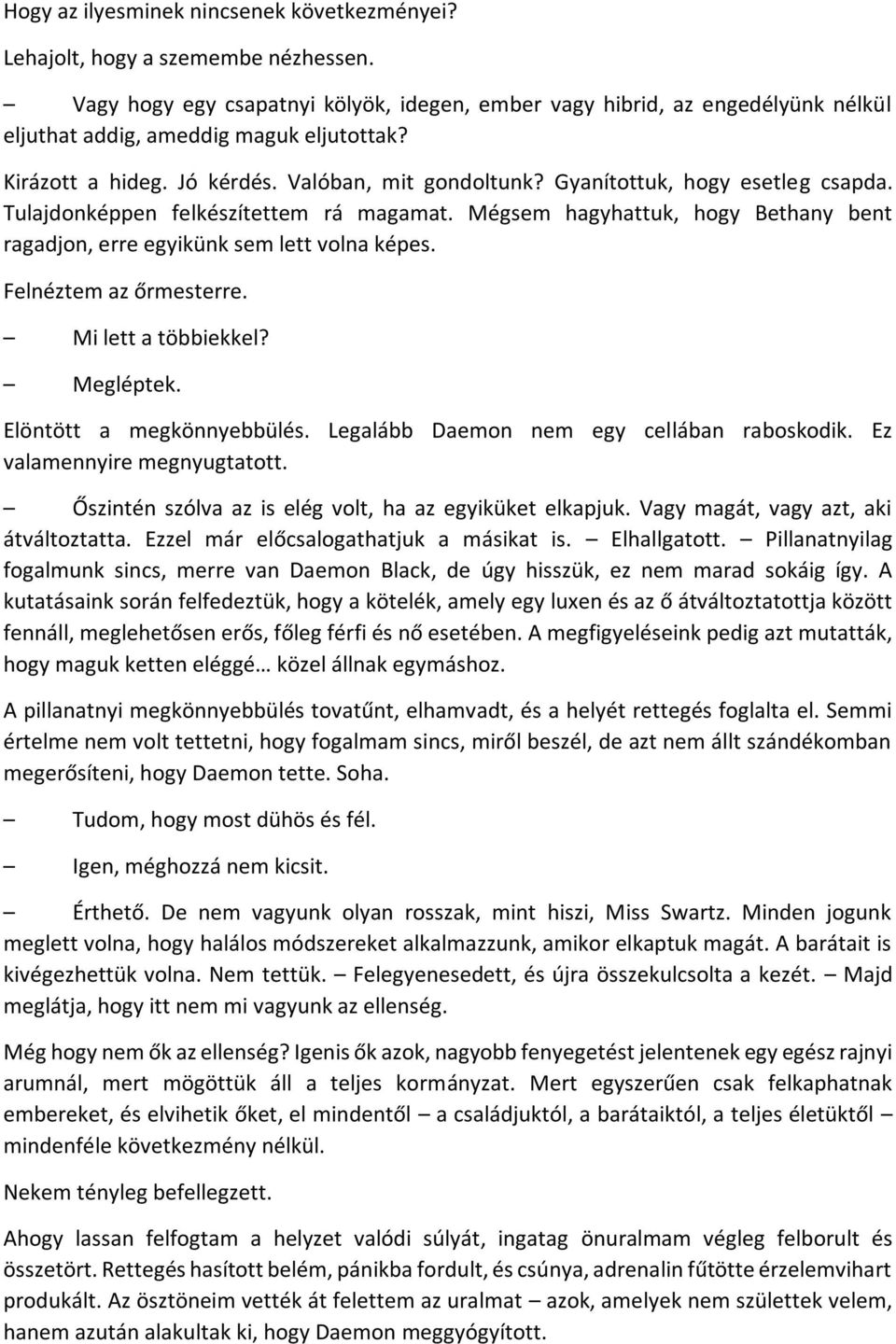 Gyanítottuk, hogy esetleg csapda. Tulajdonképpen felkészítettem rá magamat. Mégsem hagyhattuk, hogy Bethany bent ragadjon, erre egyikünk sem lett volna képes. Felnéztem az őrmesterre.