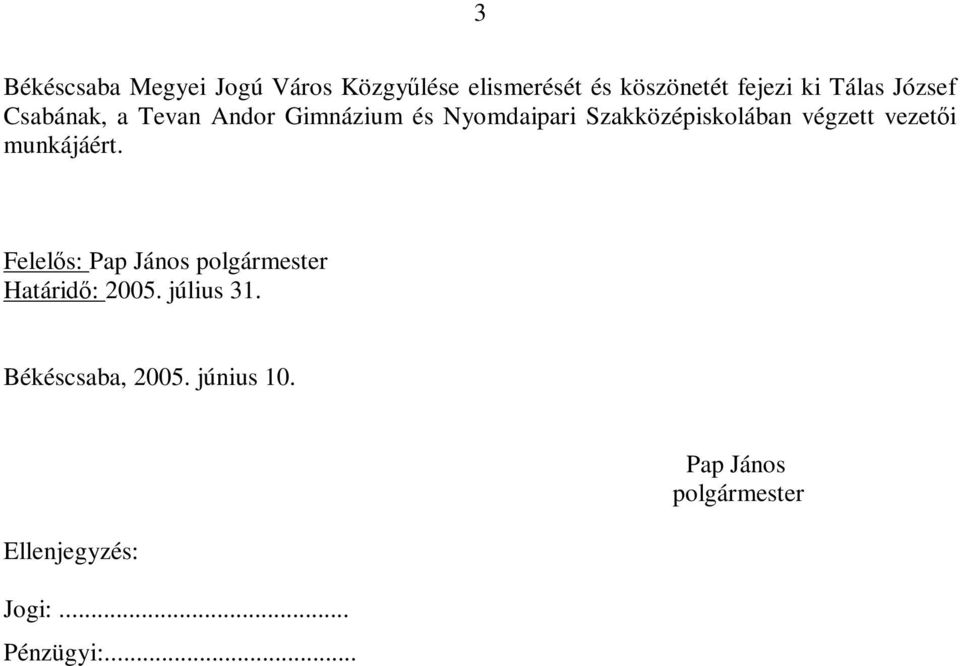 vezetői munkájáért. Felelős: Pap János polgármester Határidő: 2005. július 31.