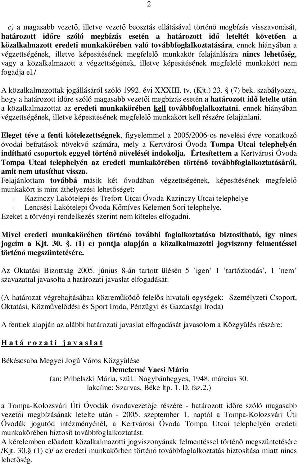 képesítésének megfelelő munkakört nem fogadja el./ A közalkalmazottak jogállásáról szóló 1992. évi XXXIII. tv. (Kjt.) 23. (7) bek.