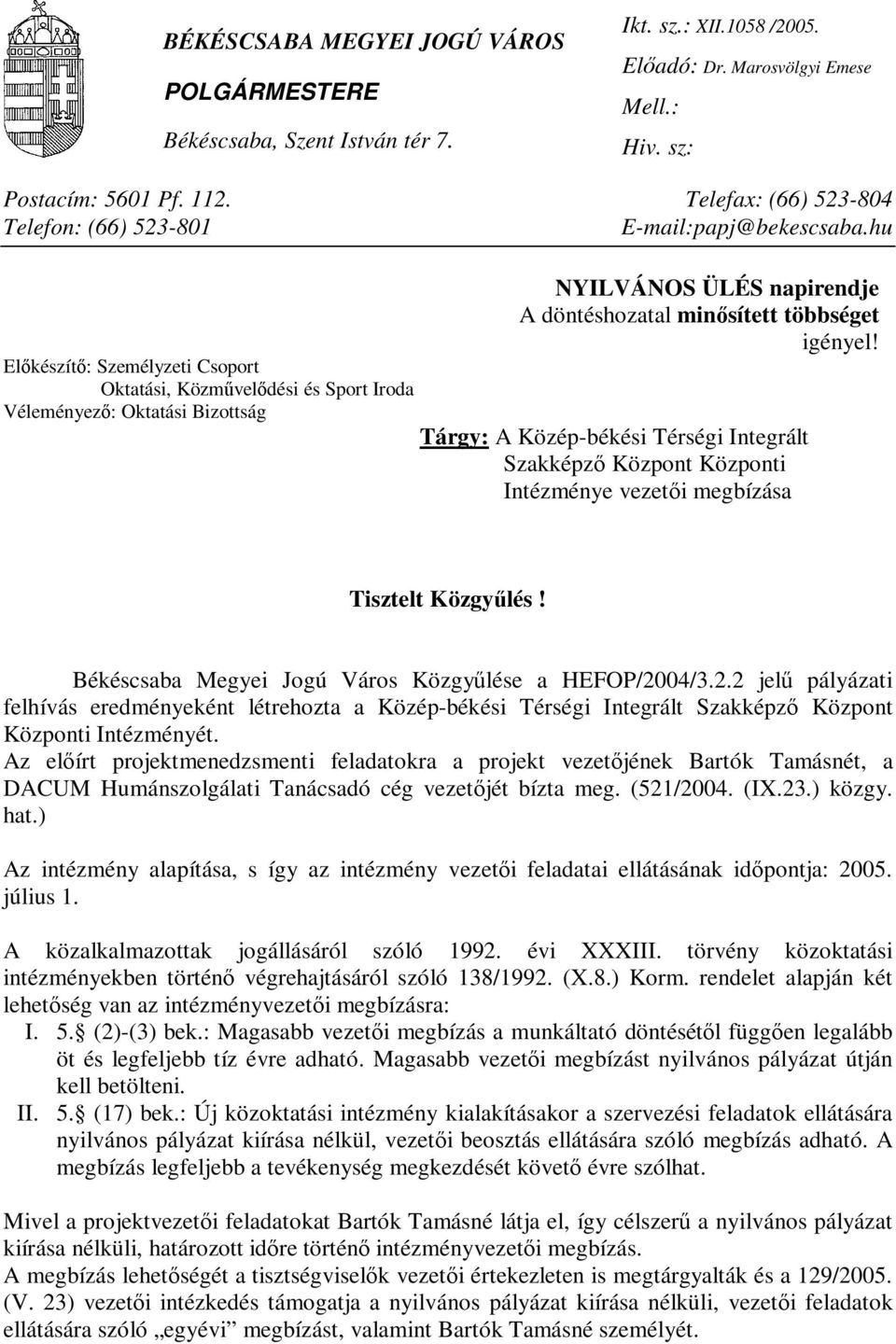 Előkészítő: Személyzeti Csoport Oktatási, Közművelődési és Sport Iroda Véleményező: Oktatási Bizottság Tárgy: A Közép-békési Térségi Integrált Szakképző Központ Központi Intézménye vezetői megbízása