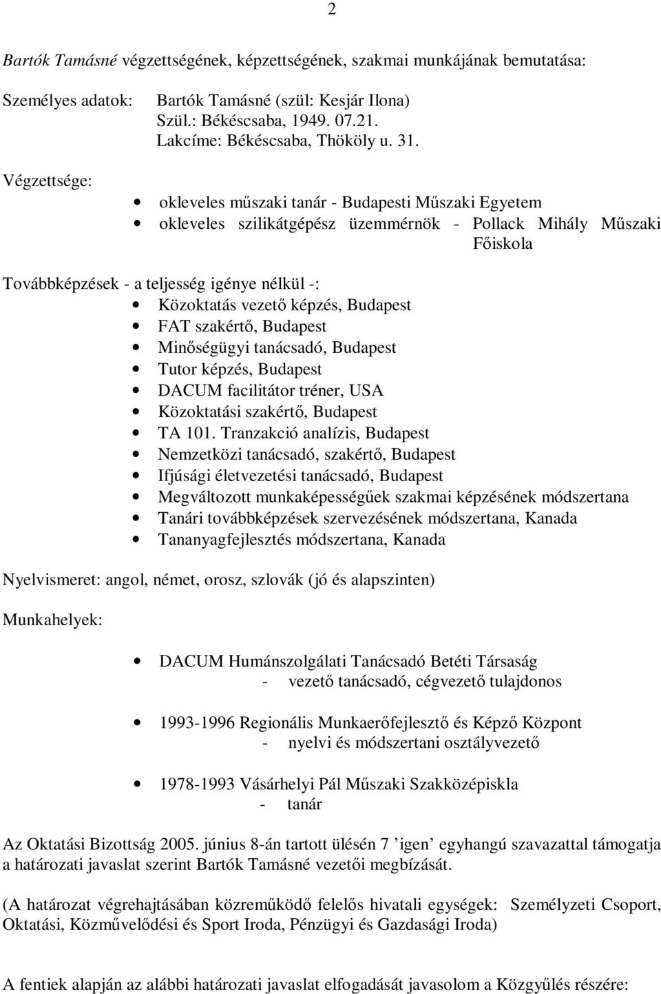 vezető képzés, Budapest FAT szakértő, Budapest Minőségügyi tanácsadó, Budapest Tutor képzés, Budapest DACUM facilitátor tréner, USA Közoktatási szakértő, Budapest TA 101.