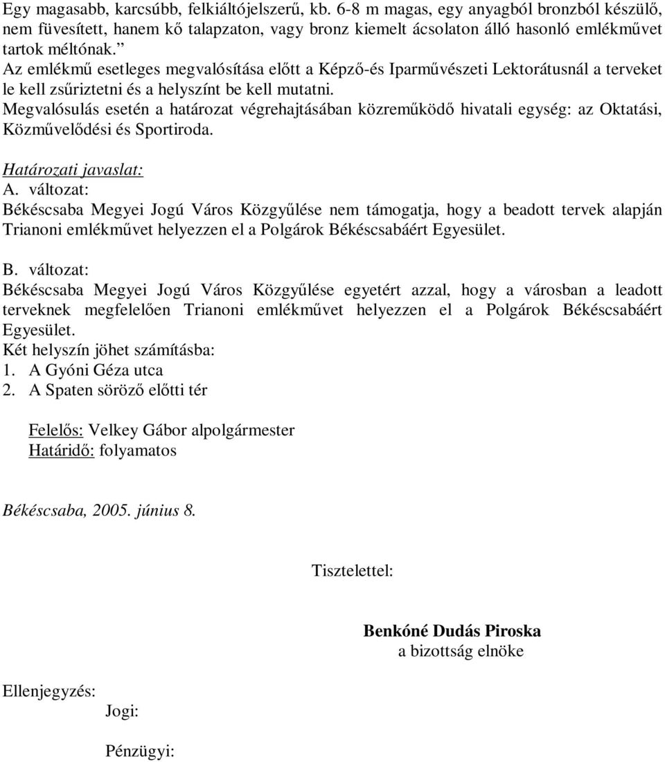 Megvalósulás esetén a határozat végrehajtásában közreműködő hivatali egység: az Oktatási, Közművelődési és Sportiroda. Határozati javaslat: A.