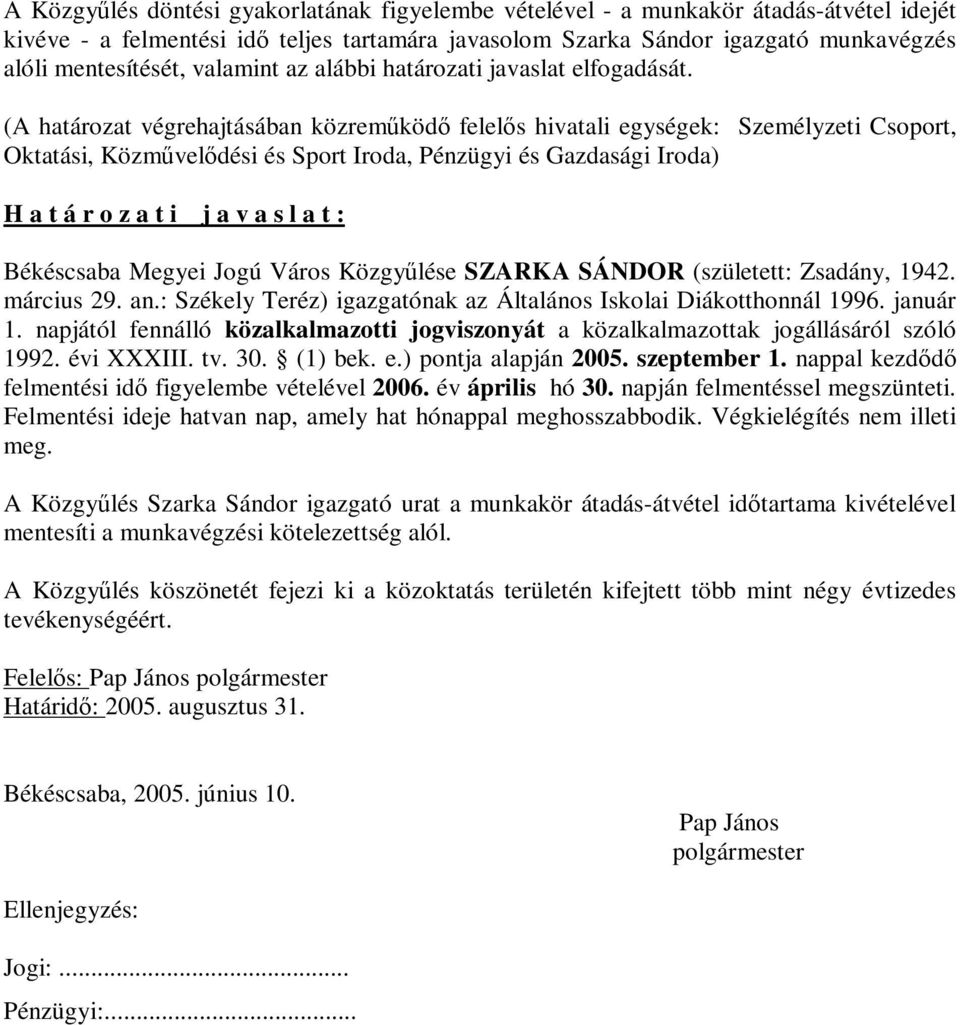 (A határozat végrehajtásában közreműködő felelős hivatali egységek: Személyzeti Csoport, Oktatási, Közművelődési és Sport Iroda, Pénzügyi és Gazdasági Iroda) H a t á r o z a t i j a v a s l a t :