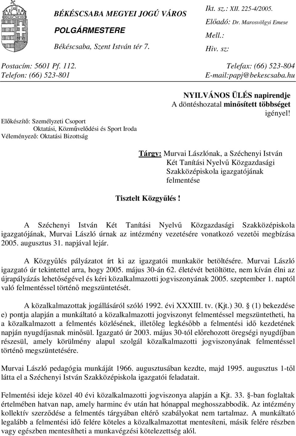 hu Előkészítő: Személyzeti Csoport Oktatási, Közművelődési és Sport Iroda Véleményező: Oktatási Bizottság NYILVÁNOS ÜLÉS napirendje A döntéshozatal minősített többséget igényel!