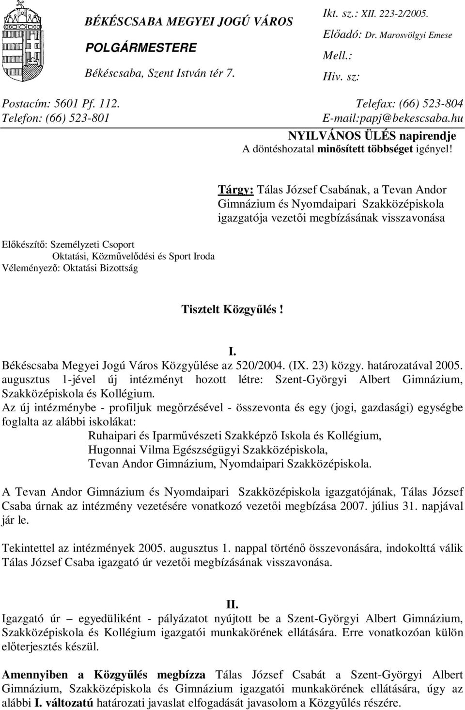 Előkészítő: Személyzeti Csoport Oktatási, Közművelődési és Sport Iroda Véleményező: Oktatási Bizottság Tárgy: Tálas József Csabának, a Tevan Andor Gimnázium és Nyomdaipari Szakközépiskola igazgatója