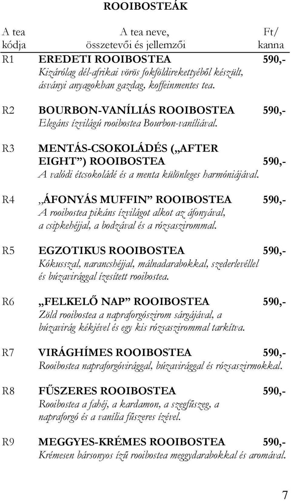 R3 MENTÁS-CSOKOLÁDÉS ( AFTER EIGHT ) ROOIBOSTEA 590,- A valódi étcsokoládé és a menta különleges harmóniájával.