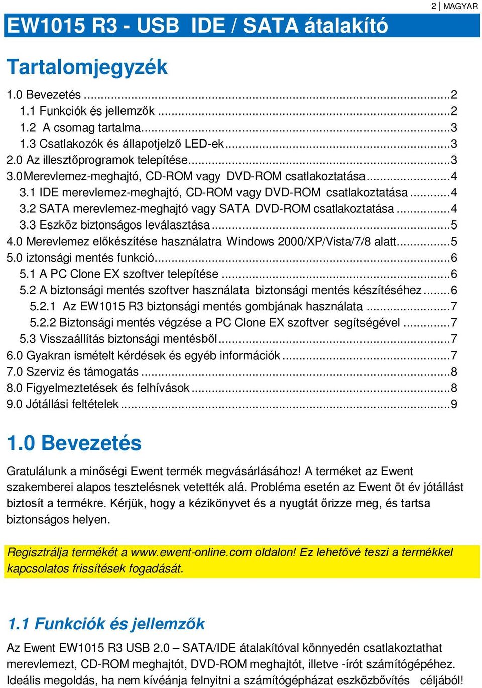 .. 4 3.3 Eszköz biztonságos leválasztása... 5 4.0 Merevlemez előkészítése használatra Windows 2000/XP/Vista/7/8 alatt... 5 5.0 iztonsági mentés funkció... 6 5.