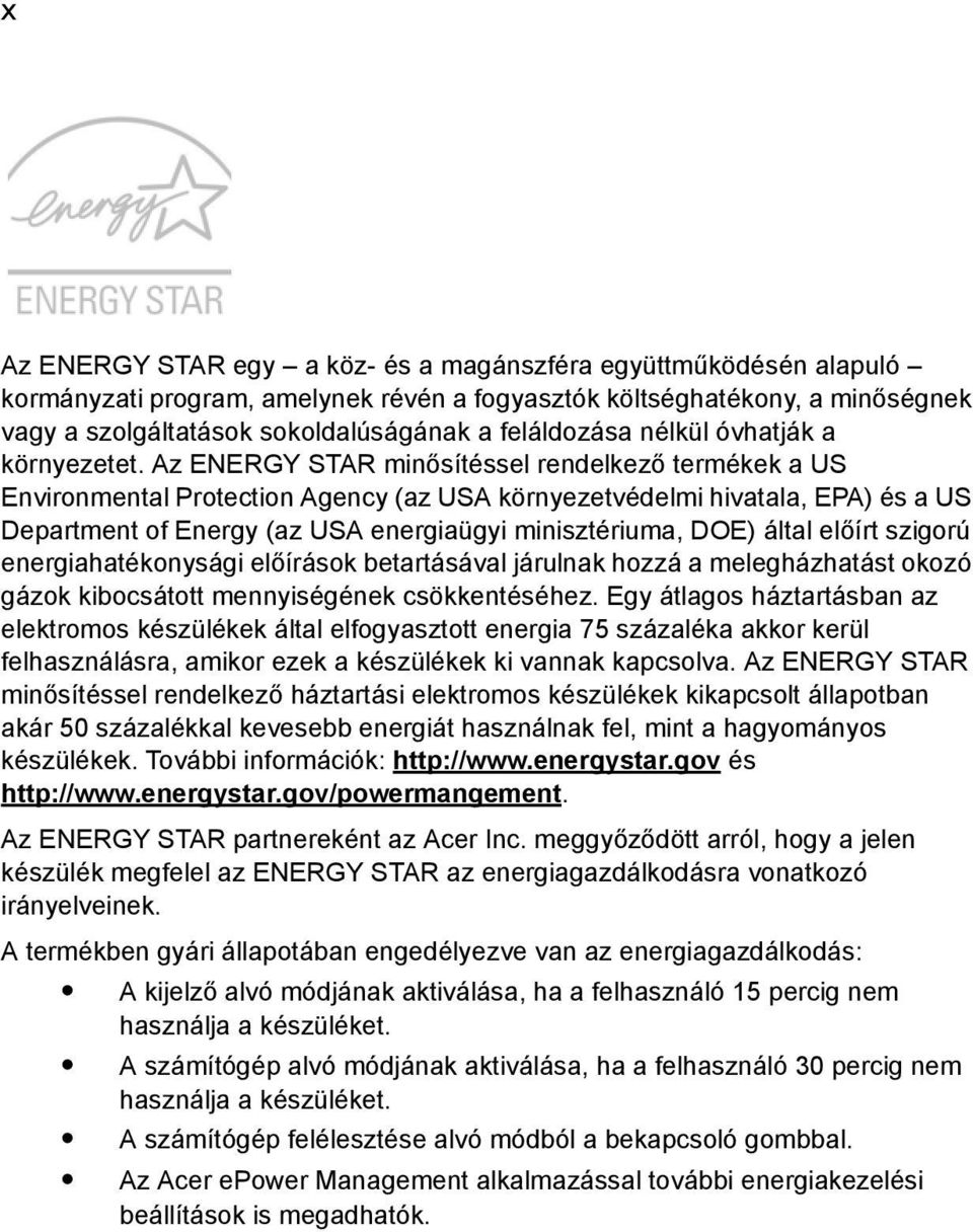 Az ENERGY STAR minősítéssel rendelkező termékek a US Environmental Protection Agency (az USA környezetvédelmi hivatala, EPA) és a US Department of Energy (az USA energiaügyi minisztériuma, DOE) által