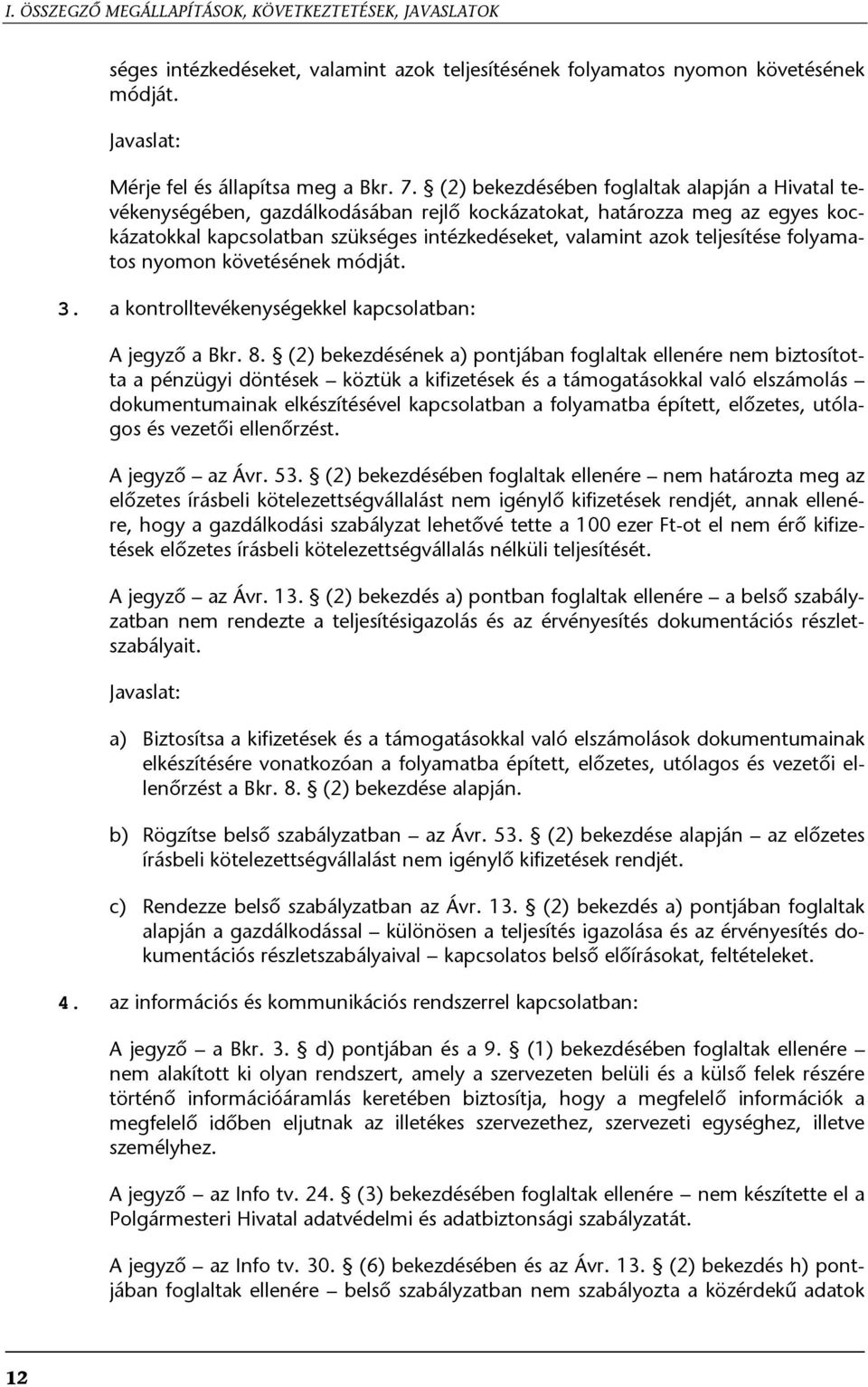 folyamatos nyomon követésének módját. 3. a kontrolltevékenységekkel kapcsolatban: A jegyző a Bkr. 8.