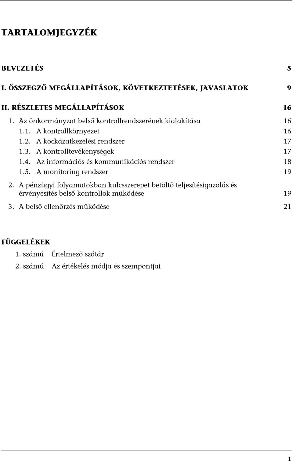 A kontrolltevékenységek 17 1.4. Az információs és kommunikációs rendszer 18 1.5. A monitoring rendszer 19 2.